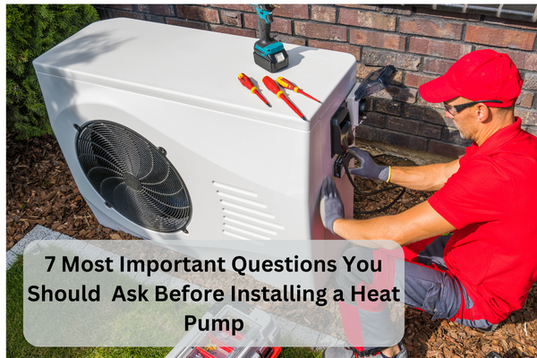 7 most important questions you should ask before installing a heat pump