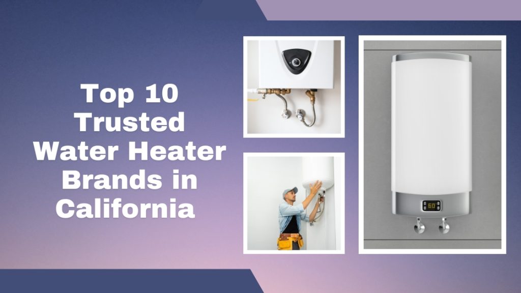 top 10 trusted water heater brands in california